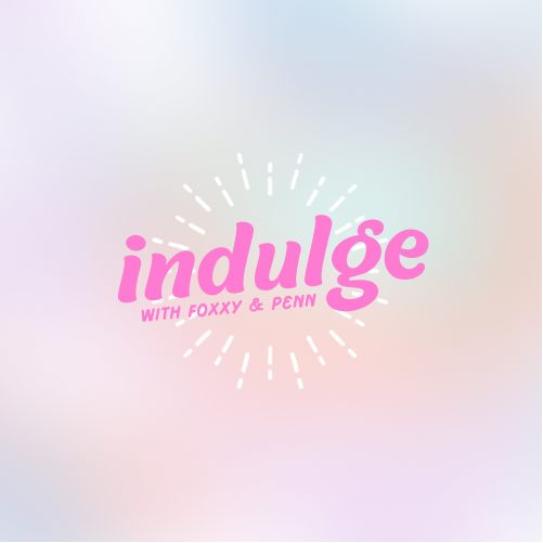 indulge with foxxy & penn